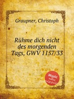 Rhme dich nicht des morgenden Tags, GWV 1157/33