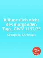 Rhme dich nicht des morgenden Tags, GWV 1157/33