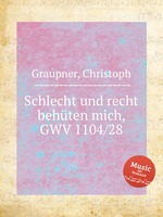 Schlecht und recht behten mich, GWV 1104/28