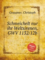 Schmeichelt nur ihr Weltsirenen, GWV 1132/12b