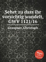 Sehet zu dass ihr vorsichtig wandelt, GWV 1121/16