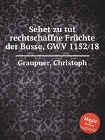 Sehet zu tut rechtschaffne Frchte der Busse, GWV 1152/18