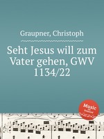 Seht Jesus will zum Vater gehen, GWV 1134/22