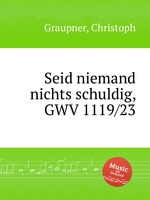 Seid niemand nichts schuldig, GWV 1119/23