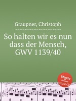 So halten wir es nun dass der Mensch, GWV 1139/40