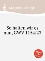 So halten wir es nun, GWV 1154/23