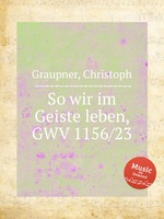 So wir im Geiste leben, GWV 1156/23