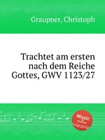 Trachtet am ersten nach dem Reiche Gottes, GWV 1123/27