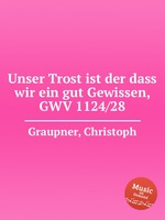 Unser Trost ist der dass wir ein gut Gewissen, GWV 1124/28