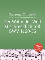 Der Wahn der Welt ist schrecklich toll, GWV 1150/53