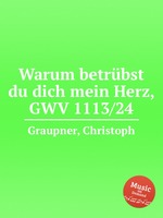 Warum betrbst du dich mein Herz, GWV 1113/24