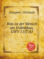 Was ist der Mensch ein Erdenkloss, GWV 1157/41