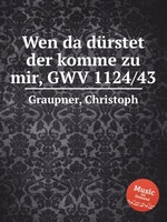 Wen da drstet der komme zu mir, GWV 1124/43