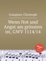Wenn Not und Angst am grssten ist, GWV 1114/14