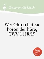 Wer Ohren hat zu hren der hre, GWV 1118/19