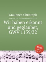 Wir haben erkannt und geglaubet, GWV 1159/32