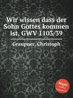 Wir wissen dass der Sohn Gottes kommen ist, GWV 1103/39