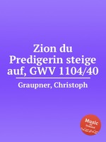 Zion du Predigerin steige auf, GWV 1104/40