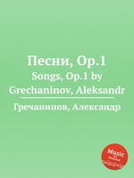 Песни, Op.1. Songs, Op.1 by Grechaninov, Aleksandr