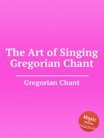 The Art of Singing Gregorian Chant