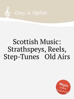 Scottish Music: Strathspeys, Reels, Step-Tunes & Old Airs