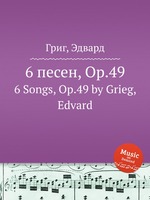 6 песен, Op.49. 6 Songs, Op.49 by Grieg, Edvard