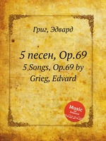 5 песен, Op.69. 5 Songs, Op.69 by Grieg, Edvard