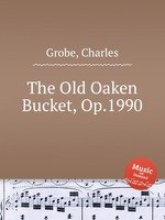 The Old Oaken Bucket, Op.1990