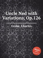 Uncle Ned with Variations, Op.126