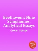 Beethoven`s Nine Symphonies. Analytical Essays