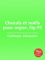 Chorals et nols pour orgue, Op.93