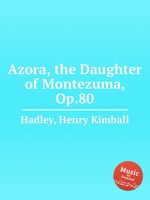 Azora, the Daughter of Montezuma, Op.80