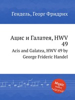 Ацис и Галатея, HWV 49. Acis and Galatea, HWV 49 by George Frideric Handel