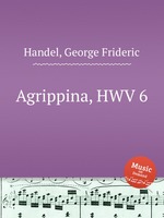 Агриппина, HWV 6. Agrippina, HWV 6 by George Frideric Handel