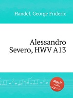 Александр Северный, HWV A13. Alessandro Severo, HWV A13 by George Frideric Handel