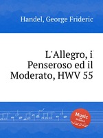 Аллегро, Пензерозо и Модерато, HWV 55. L`Allegro, il Penseroso ed il Moderato, HWV 55 by George Frideric Handel