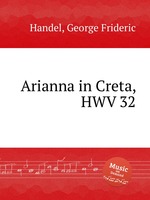 Ариадна на Крите, HWV 32. Arianna in Creta, HWV 32 by George Frideric Handel
