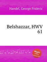 Валтасар, HWV 61. Belshazzar, HWV 61 by George Frideric Handel