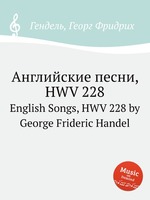 Английские песни, HWV 228. English Songs, HWV 228 by George Frideric Handel