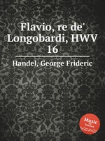 Флавий. Flavio, re de` Longobardi, HWV 16 by George Frideric Handel