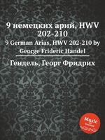 9 немецких арий, HWV 202-210. 9 German Arias, HWV 202-210 by George Frideric Handel