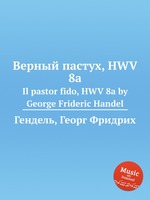 Верный пастух, HWV 8a. Il pastor fido, HWV 8a by George Frideric Handel