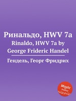 Ринальдо, HWV 7a. Rinaldo, HWV 7a by George Frideric Handel
