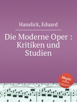 Die Moderne Oper : Kritiken und Studien