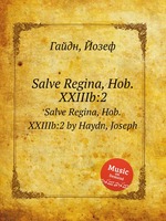 Salve Regina, Hob.XXIIIb:2. Salve Regina, Hob.XXIIIb:2 by Haydn, Joseph