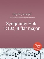 Симфония Hob.I:102, си-бемоль мажор. Symphony Hob.I:102, B flat major by Haydn, Joseph
