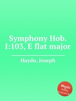 Симфония Hob.I:103, ми-бемоль мажор. Symphony Hob.I:103, E flat major by Haydn, Joseph