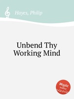 Unbend Thy Working Mind