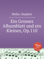 Ein Grosses Albumblatt und ein Kleines, Op.110