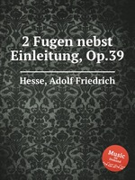 2 Fugen nebst Einleitung, Op.39